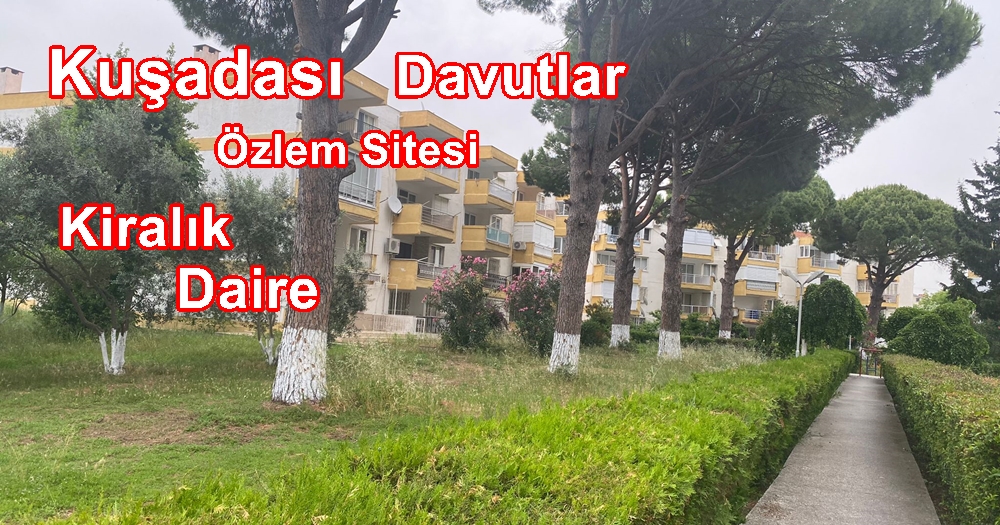 Kuşadası Davutlar Özlem Sitesi Kiralık Daire Ev Yazlık