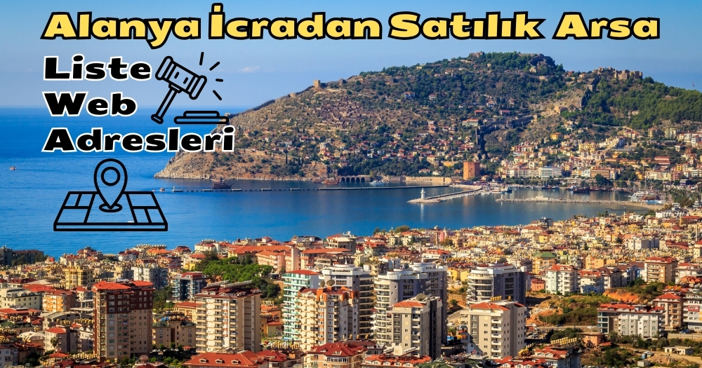 Alanya’da İcradan Satılık Arsa İşte Satılık Arsa Listeleri