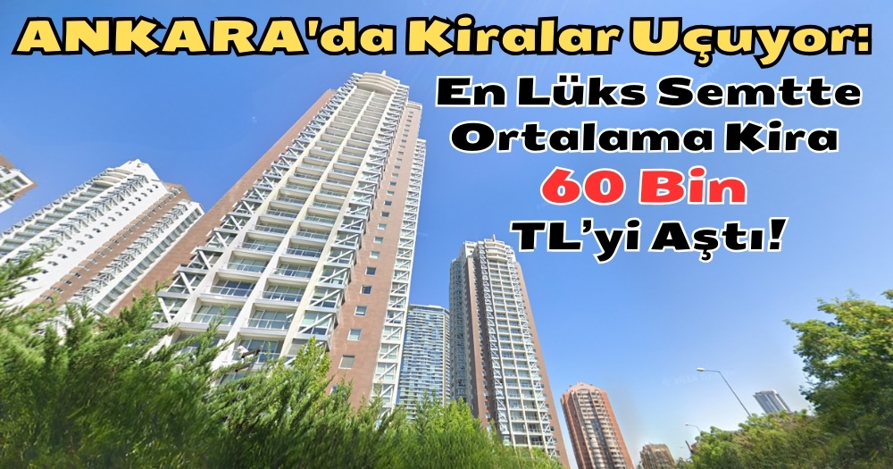 Ankara’nın EN LÜKS ELİT Semti: Kiralık Daire Fiyatlarından