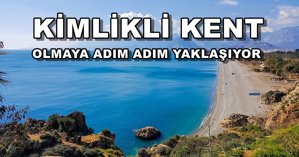 Antalya Büyükşehir Belediyesinden Kimlikli Kent Hedefi