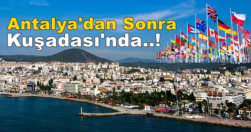 Antalya’dan Sonra Aydın Kuşadası’nda..!