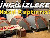 Kiralık Çadır” BİZ BUNU İNGİLİZLERE NASIL KAPTIRIRIZ?