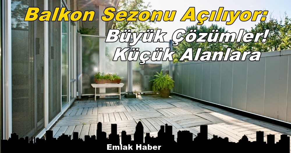 Balkon Sezonu Açılıyor: Küçük Alanlara Büyük Çözümler!