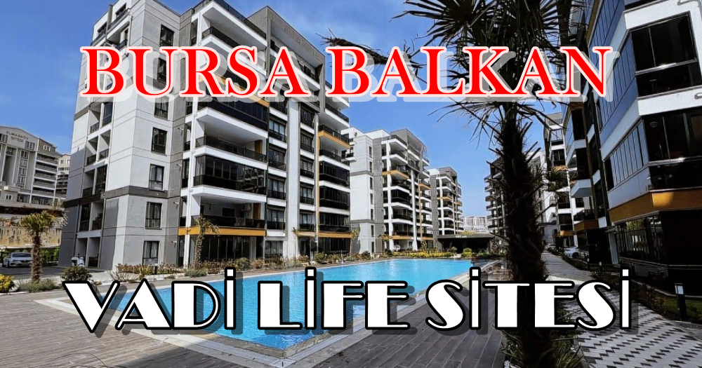 Bursa Balkan Gentaş Vadi Life Sitesinde Satılık Daireler