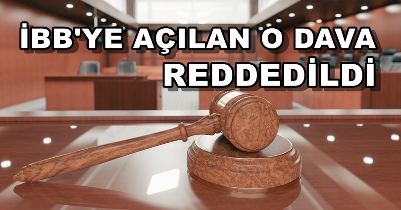 İstanbul Büyükşehir Belediyesine Açtıkları O Dava Reddedildi