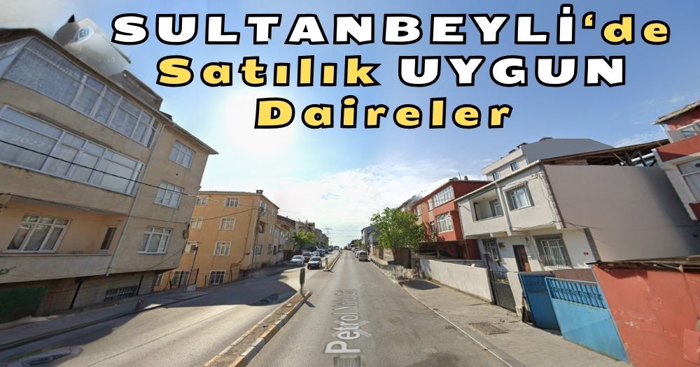 İstanbul Sultanbeyli’de Satılık UYGUN Daireler Evler