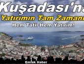 Kuşadası’na Yatırımın Tam Zamanı: Hem Tatil Hem Yatırım!