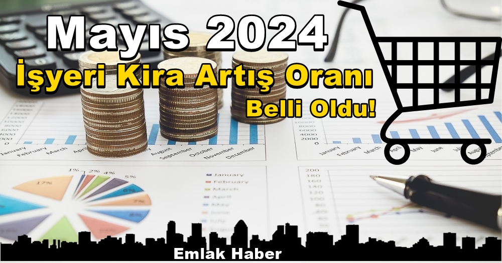 Mayıs 2024 İşyeri Kira Artış Oranı % 59,64 Olarak Belirlendi