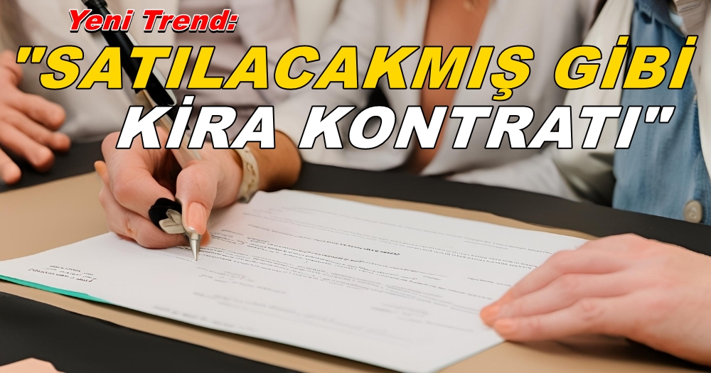 Şimdi de: “SATILACAKMIŞ GİBİ KİRA KONTRATI” Gündemde