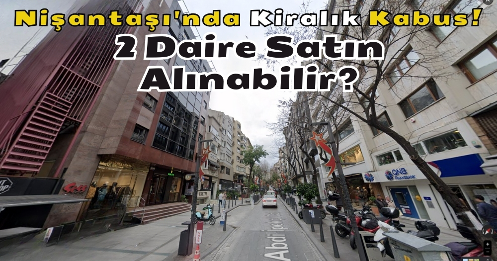 Şişli, Harbiye, Nişantaşı Kiralık Daireler İşte En Pahalısı