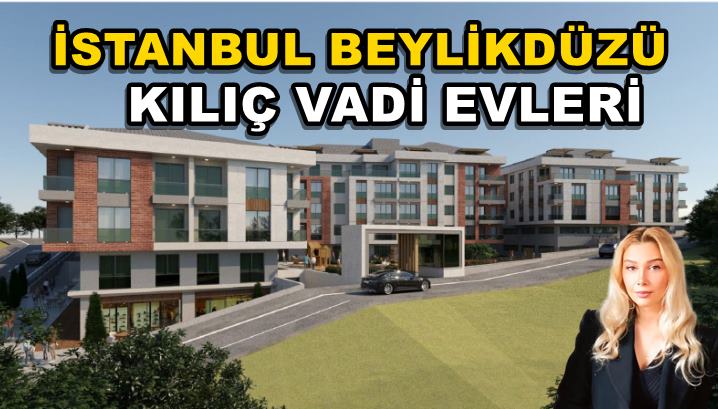 İstanbul Beylikdüzü Kılıç Vadi Evleri Sizleri Bekliyor