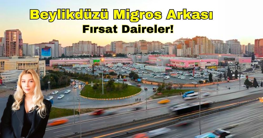İşte; Beylikdüzü Migros Arkası Satılık Daire Fırsatları!