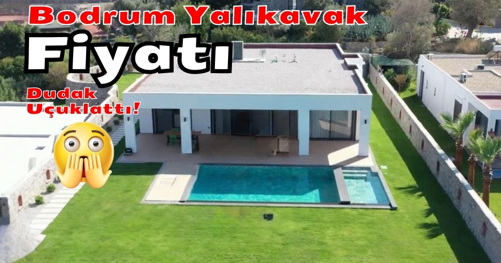 Bodrum Yalıkavak Sezonluk Kiralık Ev Fiyatı Dudak Uçuklattı!