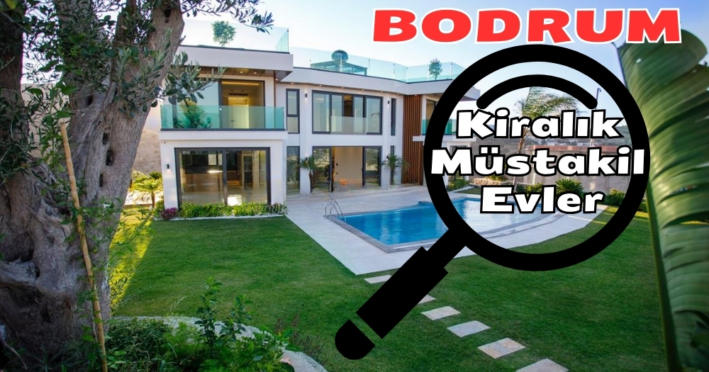 Bodrum’da Yaz Kış Kiralık Müstakil Ev Arayanlar DİKKAT!