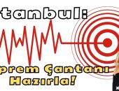 İstanbul: Deprem Çantanı Hazırla! Betül KURTULUŞ Yazdı