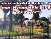 Kuşadası Emekli Sandığı Kampı Neden Hala Bir Şey Yapılmıyor?
