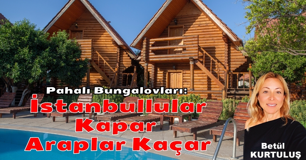 Sapanca’nın Pahalı Bungalovları: İstanbullular Kapar, Araplar Kaçar