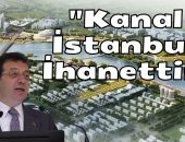 Başkan Ekrem İmamoğlu: “Kanal İstanbul İhanettir!”