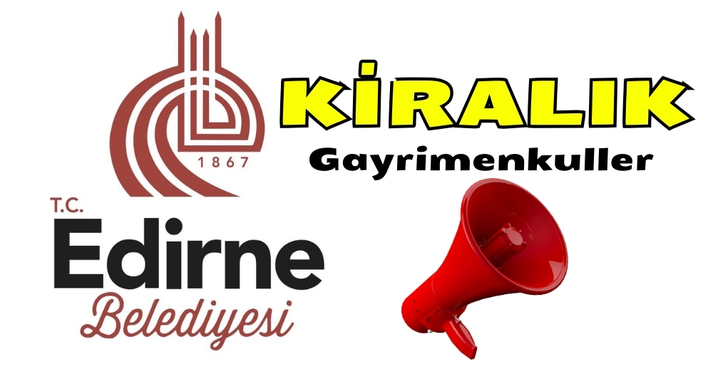 Edirne Belediyesi’nden Kiralık Dükkan ve İşyerleri
