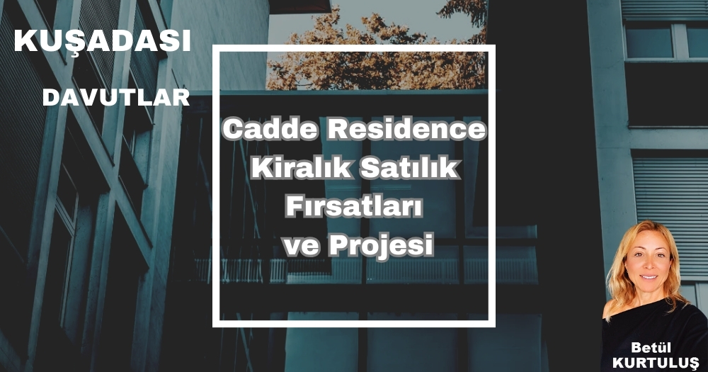 Kuşadası Cadde Residence Kiralık ve Satılık Fırsatları